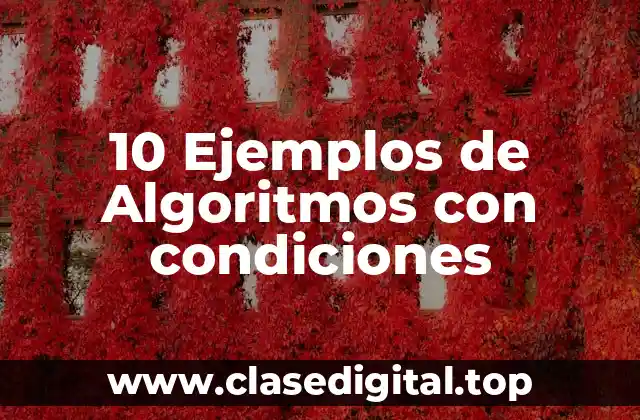 10 Ejemplos de Algoritmos con condiciones