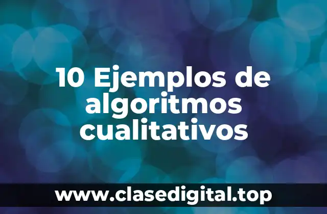 10 Ejemplos de algoritmos cualitativos