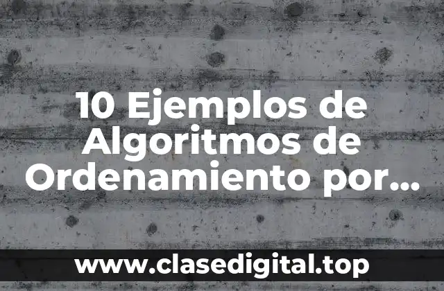 10 Ejemplos de Algoritmos de Ordenamiento por Inserción