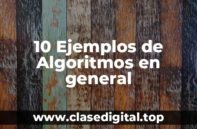 10 Ejemplos de Algoritmos en general