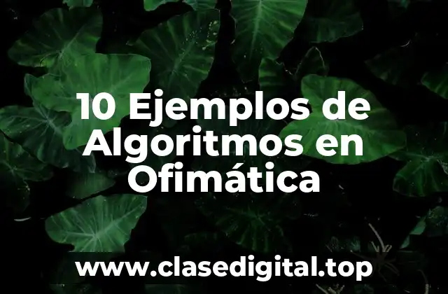10 Ejemplos de Algoritmos en Ofimática
