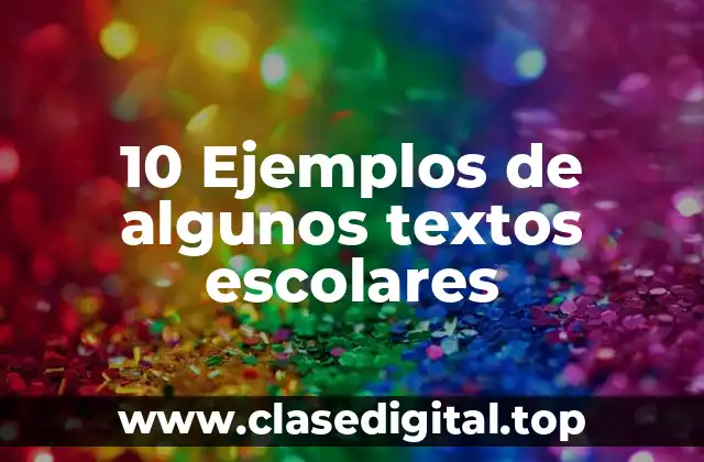 10 Ejemplos de algunos textos escolares