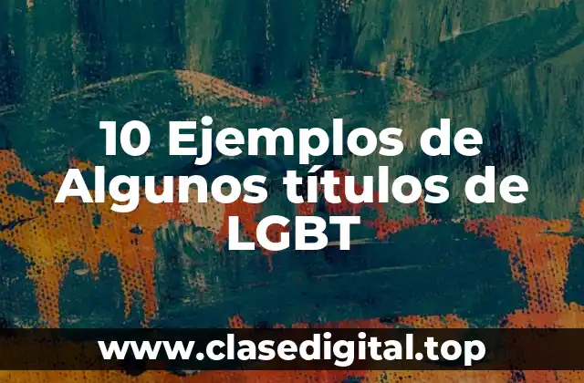 10 Ejemplos de Algunos títulos de LGBT