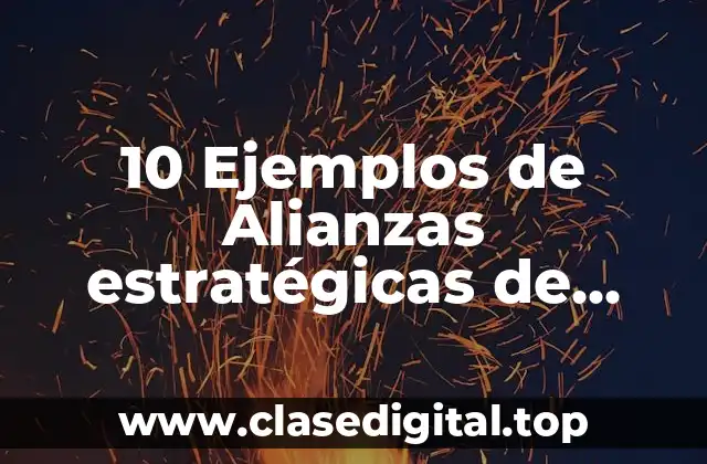 10 Ejemplos de Alianzas estratégicas de empresas nacionales mexicanas