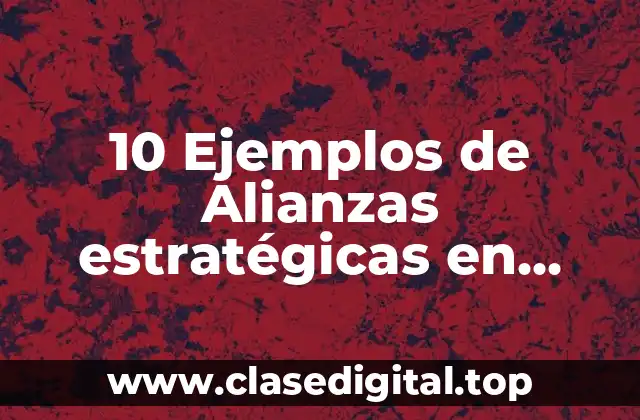 10 Ejemplos de Alianzas estratégicas en refresqueras