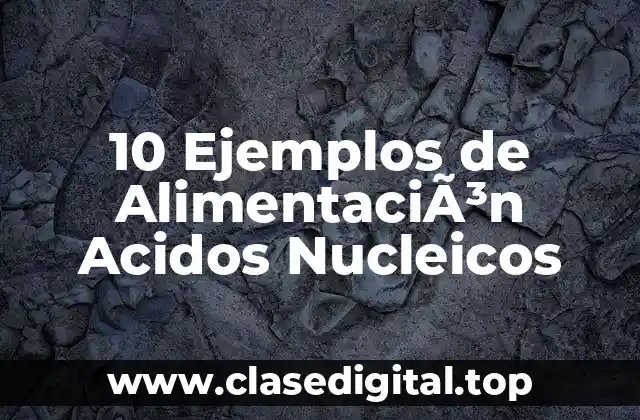 10 Ejemplos de AlimentaciÃ³n Acidos Nucleicos