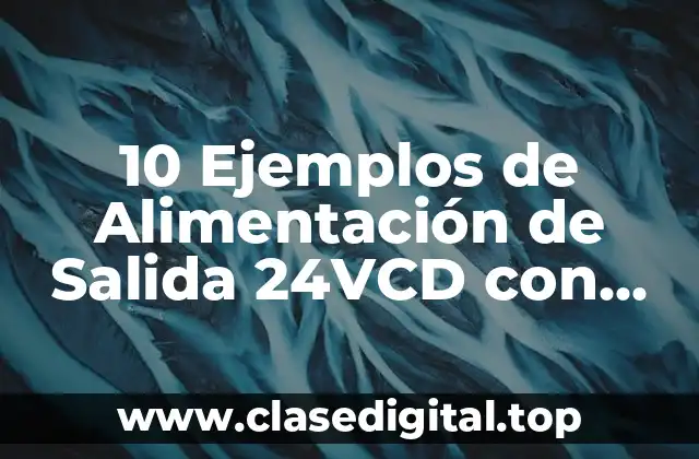 10 Ejemplos de Alimentación de Salida 24VCD con Entrada 110VCA