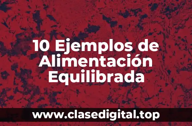 10 Ejemplos de Alimentación Equilibrada