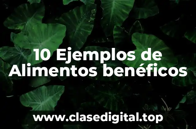 10 Ejemplos de Alimentos benéficos