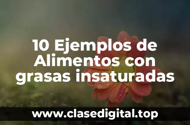 10 Ejemplos de Alimentos con grasas insaturadas