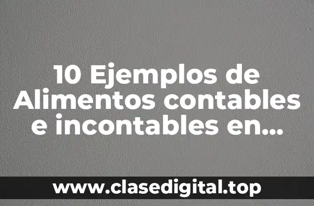 10 Ejemplos de Alimentos contables e incontables en inglés
