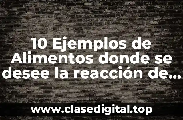 10 Ejemplos de Alimentos donde se desee la reacción de Maillard