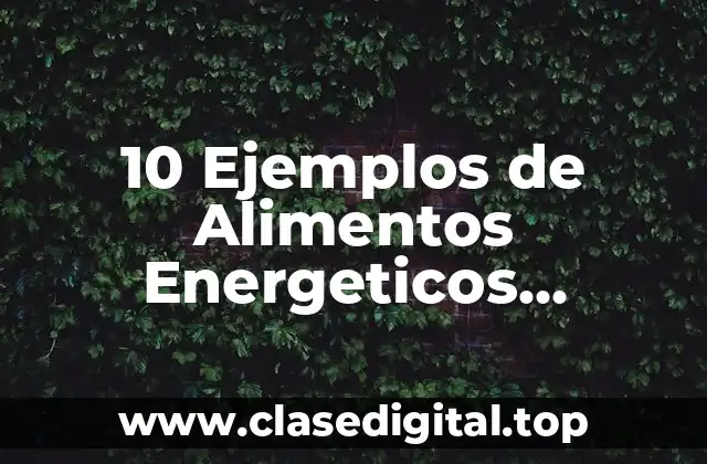10 Ejemplos de Alimentos Energeticos Protectores y Constructores