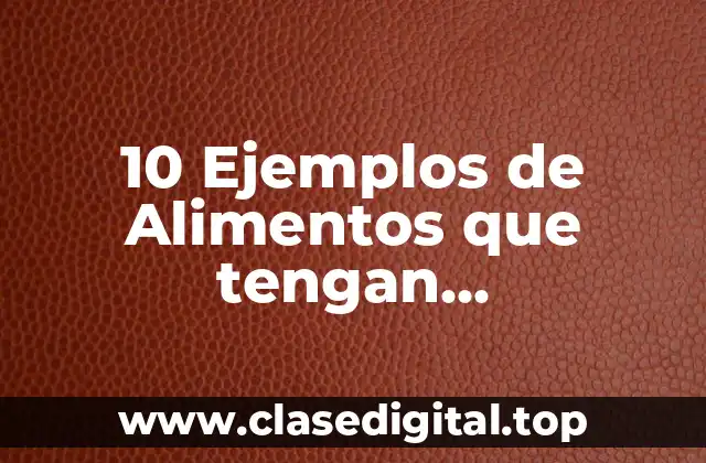 10 Ejemplos de Alimentos que tengan carbohidratos