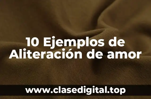 10 Ejemplos de Aliteración de amor