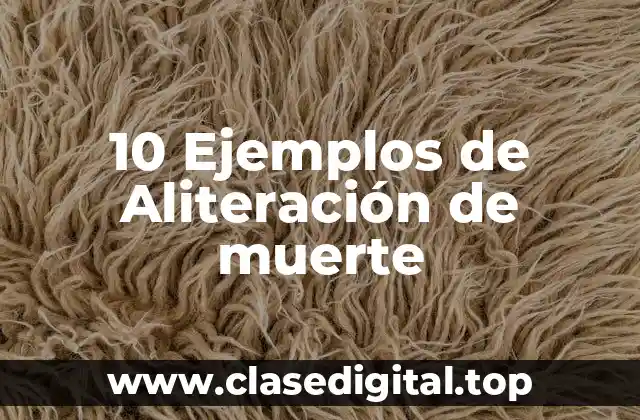 10 Ejemplos de Aliteración de muerte