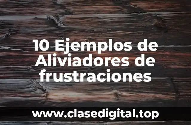 Ejemplos de aliviadores de frustraciones