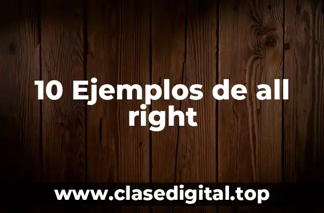 10 Ejemplos de all right