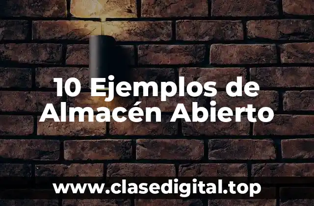 10 Ejemplos de Almacén Abierto