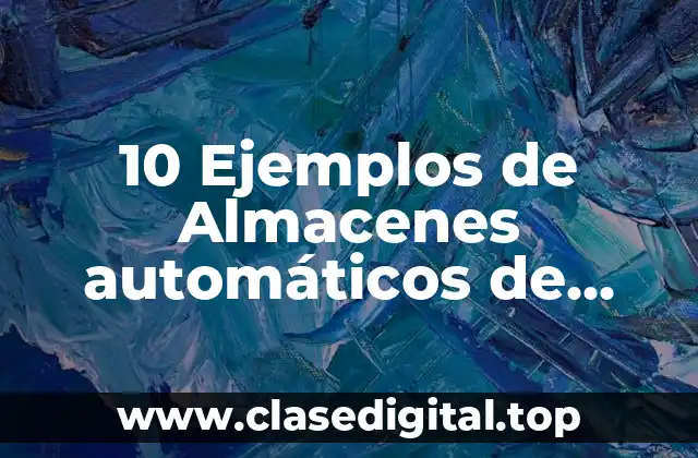 10 Ejemplos de Almacenes automáticos de materiales