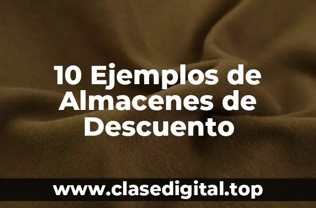 10 Ejemplos de Almacenes de Descuento