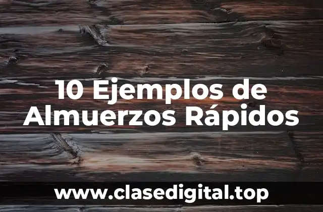 10 Ejemplos de Almuerzos Rápidos