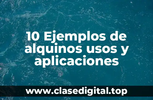 10 Ejemplos de alquinos usos y aplicaciones
