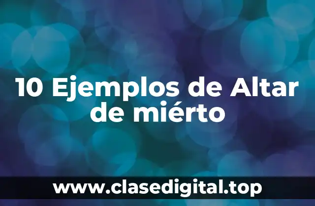 10 Ejemplos de Altar de miérto