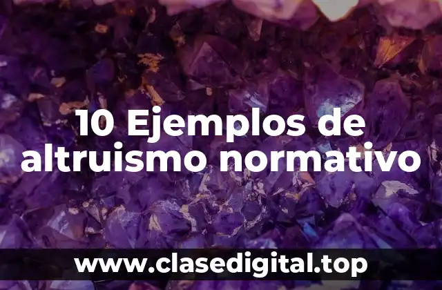 10 Ejemplos de altruismo normativo