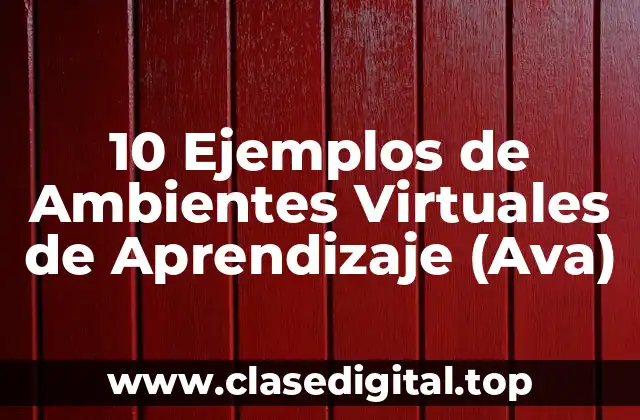10 Ejemplos de Ambientes Virtuales de Aprendizaje (Ava)