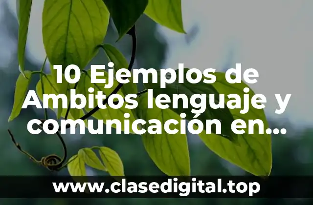 10 Ejemplos de Ambitos lenguaje y comunicación en preescolar