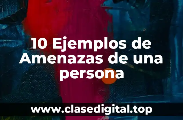 10 Ejemplos de Amenazas de una persona