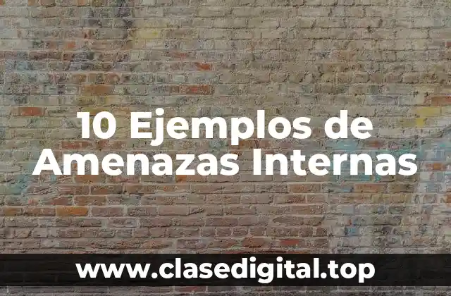 10 Ejemplos de Amenazas Internas