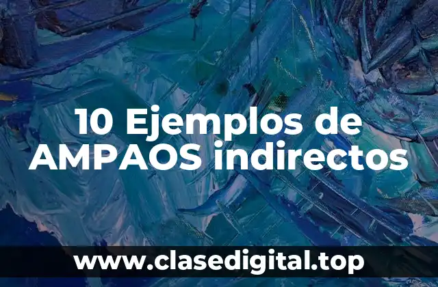 10 Ejemplos de AMPAOS indirectos