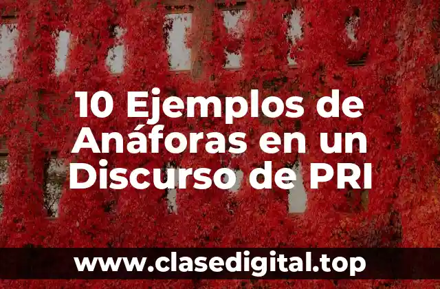 10 Ejemplos de Anáforas en un Discurso de PRI