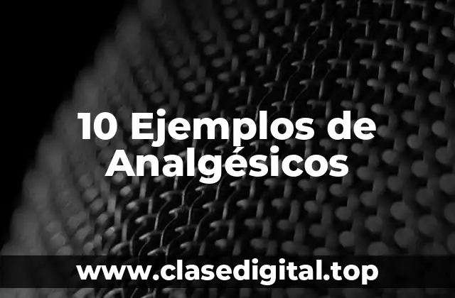 10 Ejemplos de Analgésicos