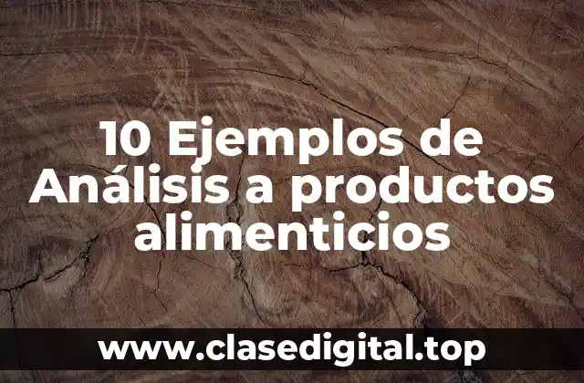 10 Ejemplos de Análisis a productos alimenticios
