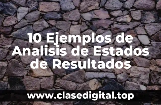 10 Ejemplos de Analisis de Estados de Resultados