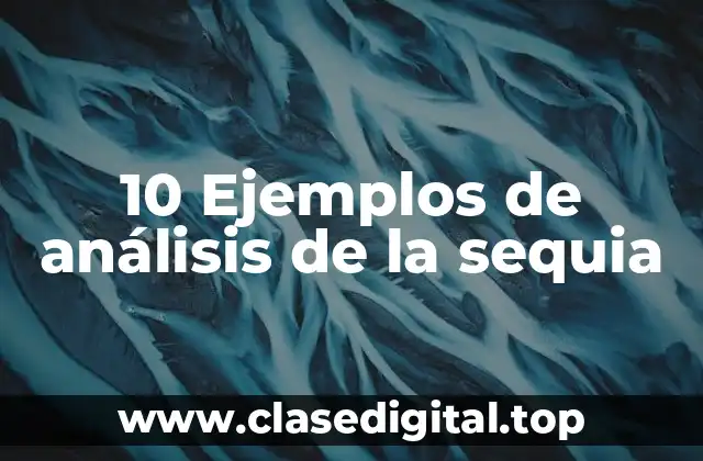 10 Ejemplos de análisis de la sequia