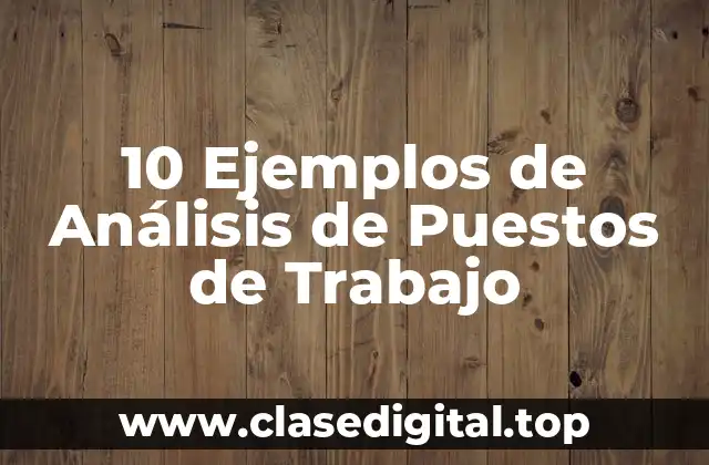 10 Ejemplos de Análisis de Puestos de Trabajo