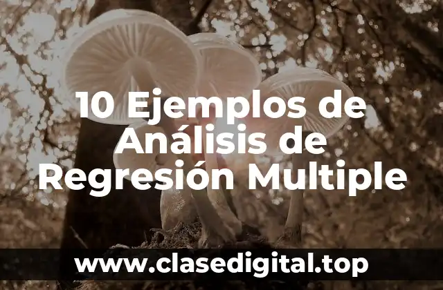 10 Ejemplos de Análisis de Regresión Multiple