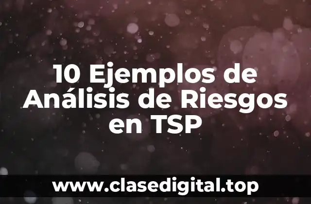 10 Ejemplos de Análisis de Riesgos en TSP