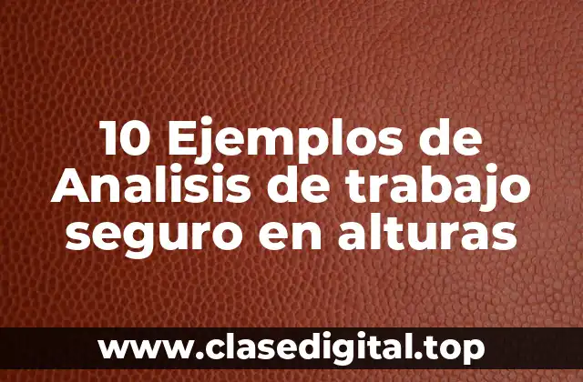 10 Ejemplos de Analisis de trabajo seguro en alturas