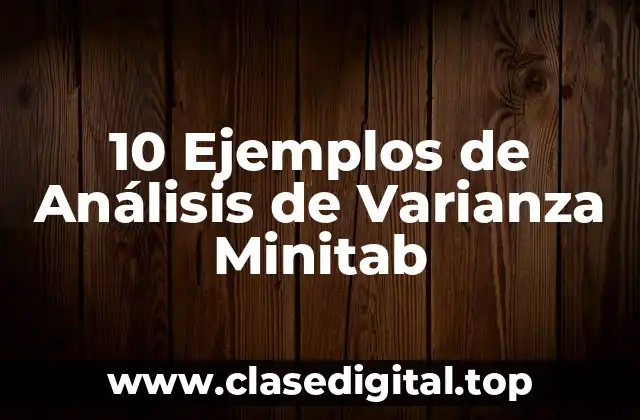 10 Ejemplos de Análisis de Varianza Minitab