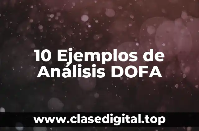 10 Ejemplos de Análisis DOFA