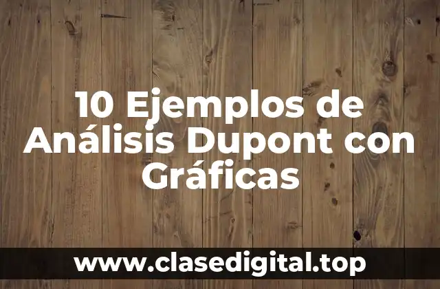 10 Ejemplos de Análisis Dupont con Gráficas