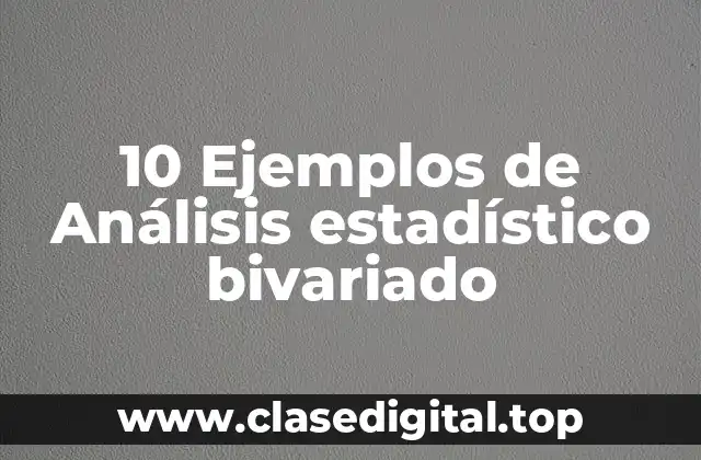 10 Ejemplos de Análisis estadístico bivariado