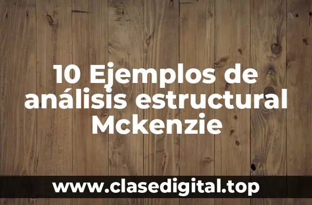 10 Ejemplos de análisis estructural Mckenzie