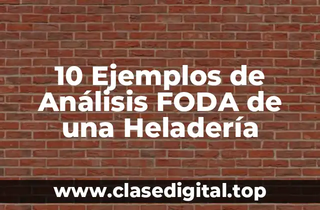 10 Ejemplos de Análisis FODA de una Heladería