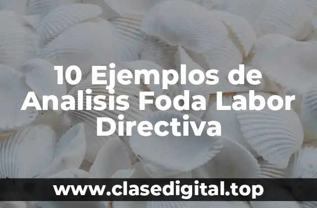 10 Ejemplos de Analisis Foda Labor Directiva